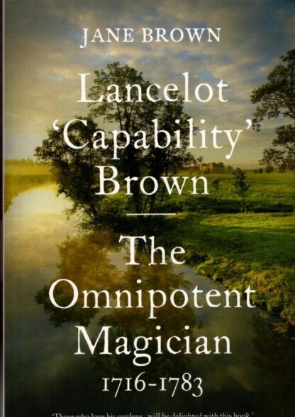 Lancelot 'Capability' Brown: The Omnipotent Magician, 1716-1783 : Jane Brown