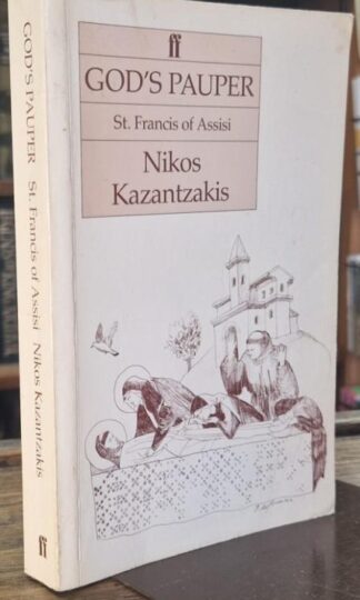 God's Pauper: St Francis of Assisi, a Novel : Nikos Kazantzakis