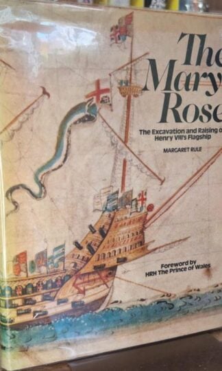 The Mary Rose ; The Excavation and Raising of Henry VIII's Flagship (Signed) : Margaret Rule
