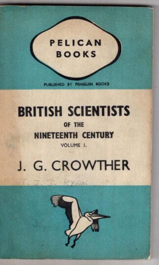 British Scientists of the Nineteenth Century, Volume 1:J G Crowther