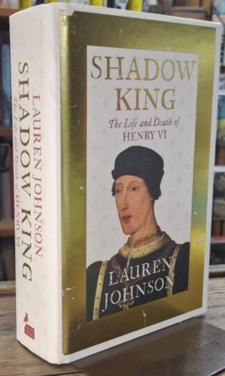 Shadow King : The Life and Death of Henry VI (Signed) : Lauren Johnson