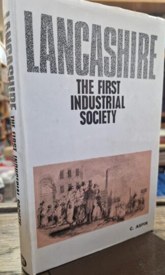 Lancashire: The First Industrial Society : Chris Aspin