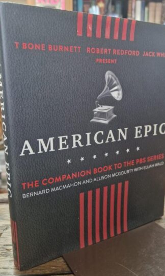 American Epic: The First Time America Heard Itself : Bernard MacMahon, Allison McGourty, Elijah Wald