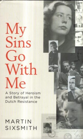 My Sins Go With Me: A Story of Heroism and Betrayal in the Dutch Resistance : Martin Sixsmith