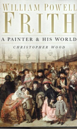 William Powell Frith: A Painter and His World:Christopher Wood