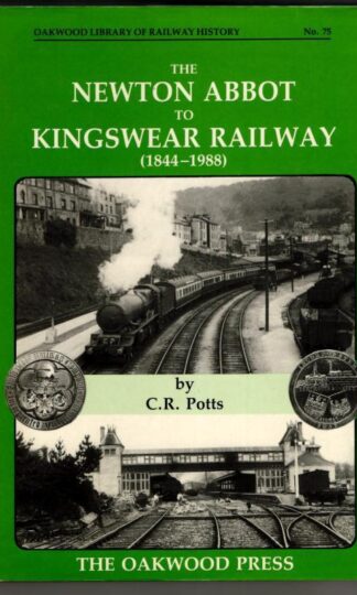 Newton Abbot to Kingswear Railway, 1844-1988: OL75 (Oakwood Library of Railway History) : C.R. Potts