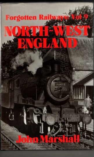 North-West England (Forgotten Railways: Vol 9): : John Marshall
