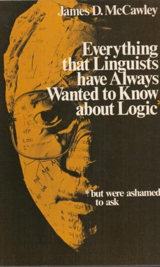 Everything that Linguists have Always Wanted to Know about Logic . . . But Were Ashamed to Ask:James D. Mccawley