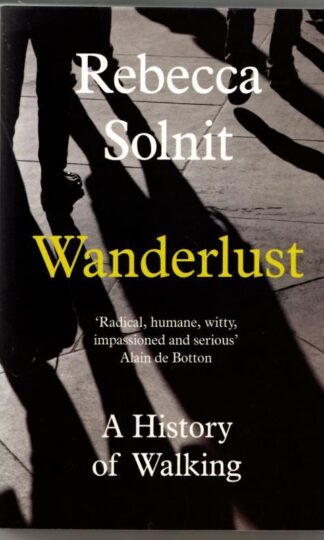 Wanderlust: A History of Walking : Rebecca Solnit
