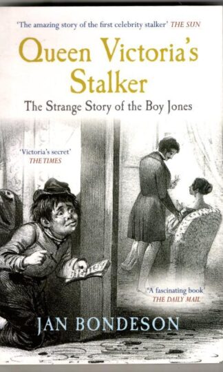Queen Victoria's Stalker: The Strange Story of the Boy Jones : Jan Bondeson