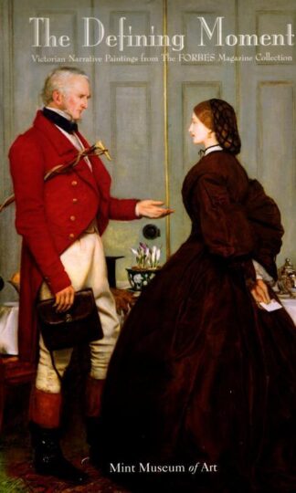 The Defining Moment: Victorian Narrative Paintings from the Forbes Magazine Collection : Susan P. Casteras