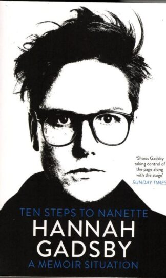 Ten Steps to Nanette: A Memoir Situation : Hannah Gadsby