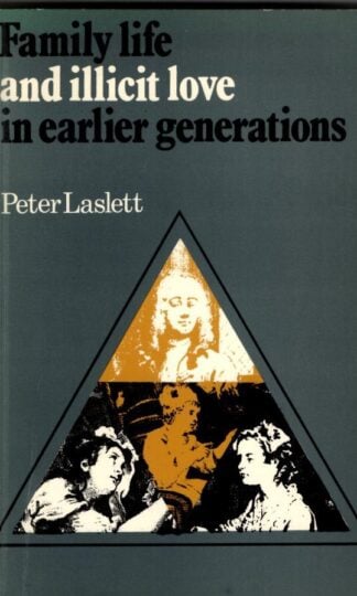 Family Life and Illicit Love in Earlier Generations: Essays in Historical Sociology : Peter Laslett