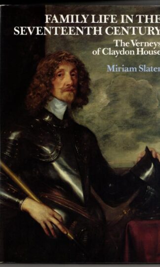 Family Life in the Seventeenth Century: Verneys - A Case Study : Miriam Slater