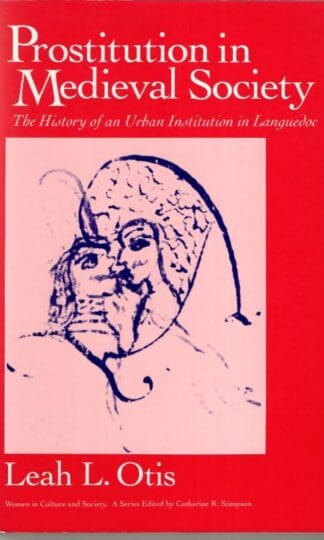 Prostitution in Mediaeval Society: The History of an Urban Institution in Languedoc (Women in Culture and Society Series) : Leah Lydia Otis