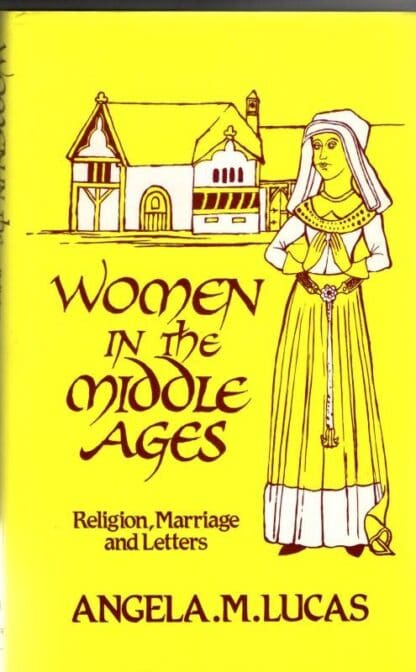 Women in the Middle Ages: Religion, Marriage and Letters : Angela M. Lucas - Image 2