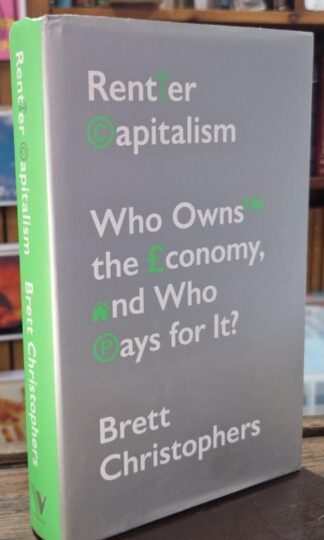 Rentier Capitalism: Who Owns the Economy, and Who Pays for It? : Brett Christophers