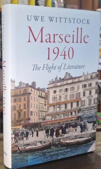 Marseille 1940 : The Flight of Literature : Uwe Wittstock