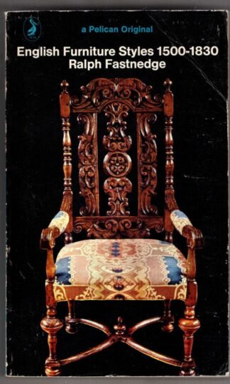 English Furniture Styles, 1500-1830 : Ralph Fastnedge
