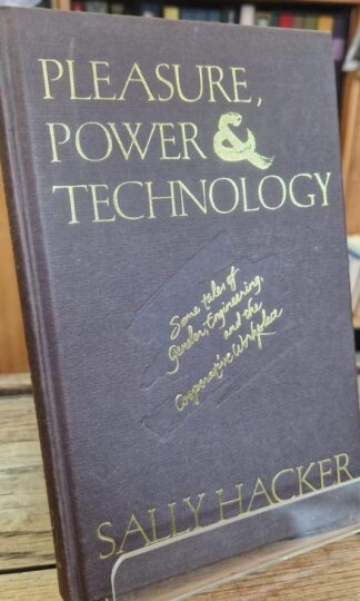Pleasure, Power, and Technology: Some Tales of Gender, Engineering, and the Cooperative Workplace : Sally Hacker