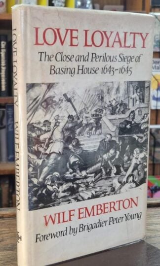 Love Loyalty: The Close and Perilous Siege of Basing House 1643-1645 (Signed) : Wilf Emberton