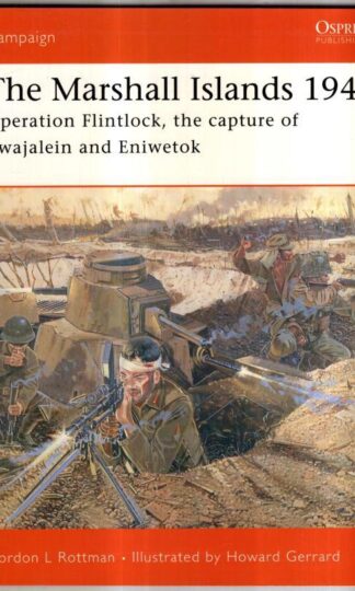 The Marshall Islands 1944: Operation Flintlock, the capture of Kwajalein and Eniwetok: No. 146 : Gordon L. Rottman