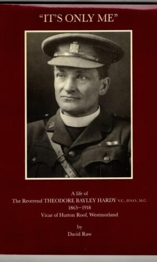 It's Only Me: Life of the Reverend Theodore Bayley Hardy V.C., D.S.O., M.C. : David Raw