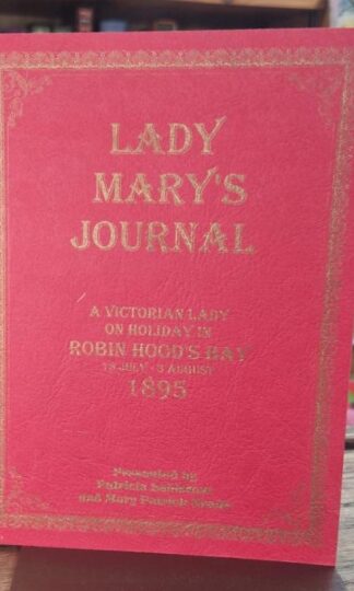 Lady Mary's Journal: A Victorian Lady on Holiday in Robin Hood's Bay , July 1895 : Lady Mary Wentworth-Fitzwilliam