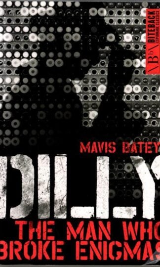 Dilly : The Man Who Broke Enigma : Mavis Batey