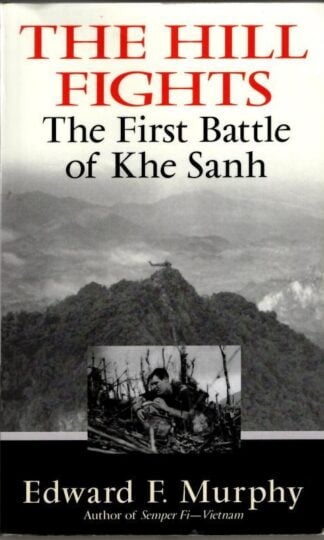 The Hill Fights: The First Battle of Khe Sanh : Edward F. Murphy