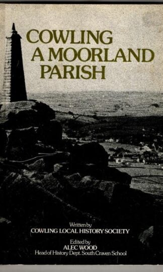 Cowling: A Moorland Parish : Alec Wood (ed.)