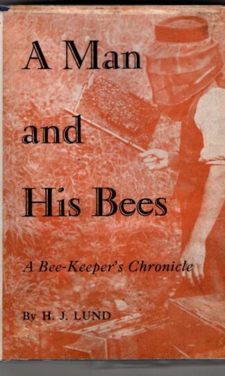 A Man and His Bees: A Bee-Keeper's Chronicle : H.J. Lund