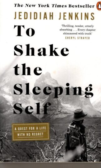 To Shake the Sleeping Self: A Quest for a Life with No Regret : Jedidiah Jenkins