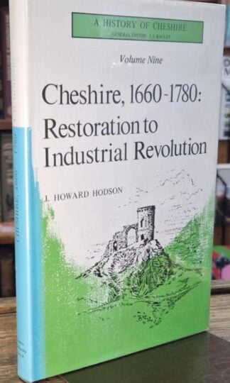 Cheshire, 1660-1780: Restoration to Industrial Revolution : A History of Cheshire - Volume 9. (signed) : J. Howard Hodson