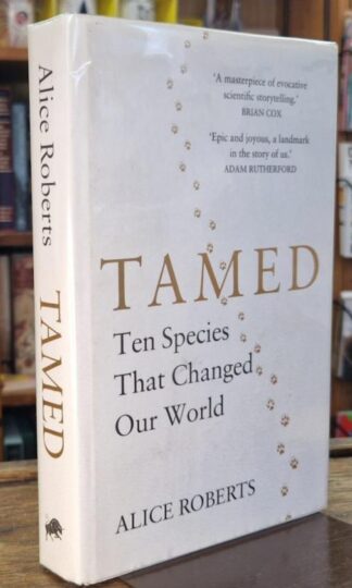 Tamed: Ten Species that Changed our World (signed) : Alice Roberts