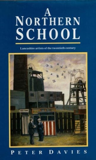 A Northern School: Lancashire Artists of the Twentieth Century (signed) : Peter Davies
