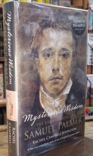 Mysterious Wisdom: The Life and Work of Samuel Palmer (signed) : Rachel Campbell-Johnston