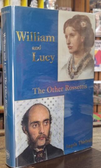 William and Lucy : The Other Rossettis (Signed) : Angela Thirwell