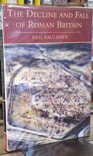The Decline and Fall of Roman Britain (Signed) : Neil Faulkner