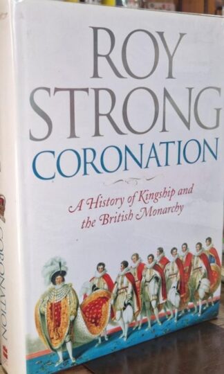 Coronation: A History of Kingship and the British Monarchy (Signed) : Roy Strong