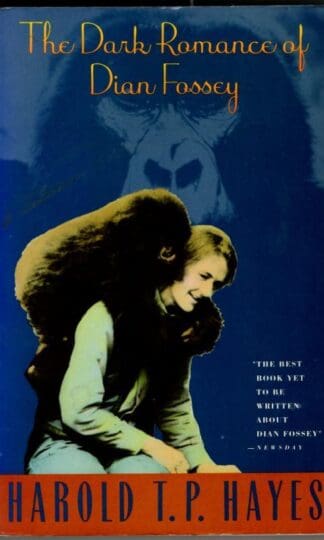 The Dark Romance of Dian Fossey : Harold T. P. Hayes