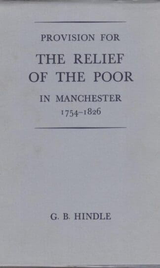 Provision for the Relief of the Poor in Manchester, 1754-1826 (Chetham Society S.):G.B. Hindle