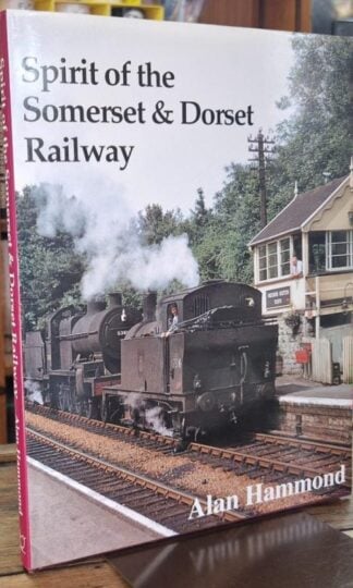 Spirit of the Somerset and Dorset Railway : Alan Hammond