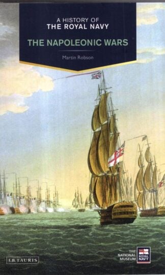 A History of the Royal Navy: The Napoleonic Wars : Martin Robson
