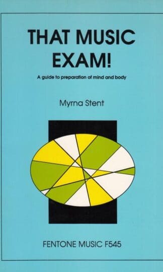 That Music Exam! (A guide to preparation of Mind & Body), Myrna Stent:Author: Myrna Stent