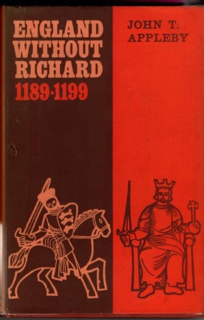 England Without Richard 1189-1199 : John T. Appleby