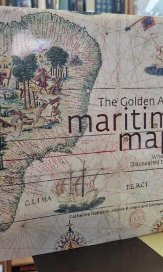 Golden Age of Maritime Maps: When Europe Discovered the World : Catherine Hofmann