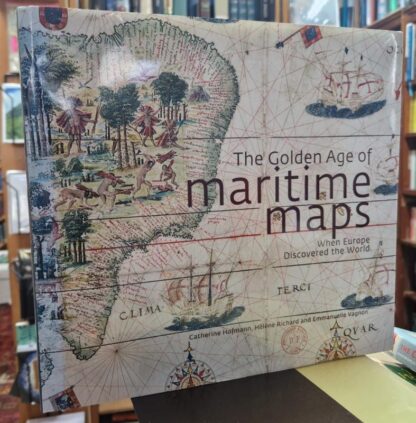 Golden Age of Maritime Maps: When Europe Discovered the World : Catherine Hofmann