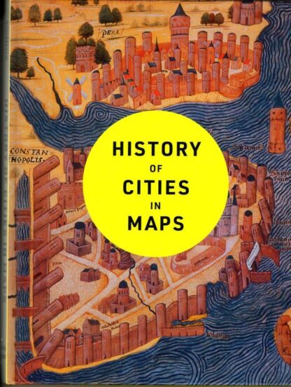 History of Cities in Maps: The ultimate visual exploration of human civilisation through 70 captivating historical maps : Philip Parker