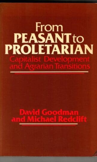 From Peasant To Proletarian: Capitalist Developments and Agrarian Transitions : David Goodman and Michael Redclift